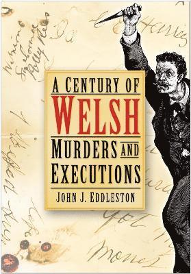 A Century of Welsh Murders and Executions 1