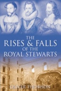 bokomslag The Rises and Falls of the Royal Stewarts