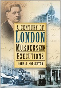 bokomslag A Century of London Murders and Executions