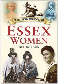 bokomslag Infamous Essex Women