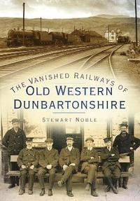 bokomslag The Vanished Railways of Old Western Dunbartonshire