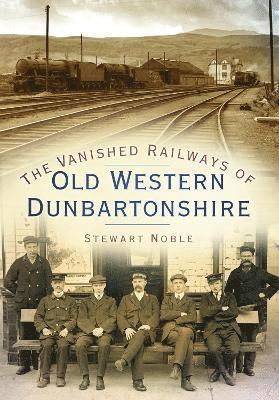 bokomslag The Vanished Railways of Old Western Dunbartonshire