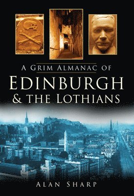 Alan Sharp - Grim Almanac of Edinburgh and the Lothians, Häftad