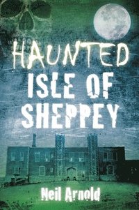 bokomslag Haunted Isle of Sheppey