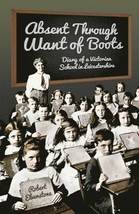 bokomslag Absent Through Want of Boots