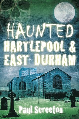 Haunted Hartlepool and East Durham 1