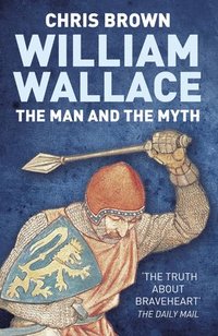 bokomslag William Wallace: The Man and the Myth