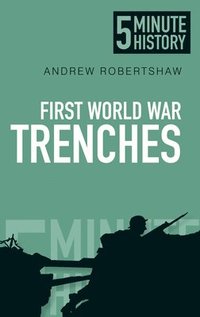 bokomslag First World War Trenches: 5 Minute History