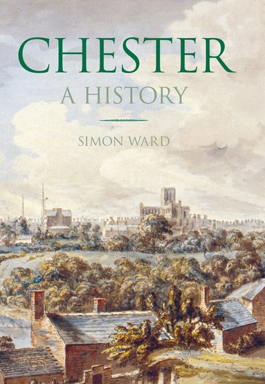 Simon Ward - Chester: A History, Häftad