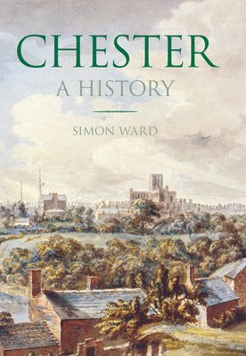 bokomslag Chester: A History