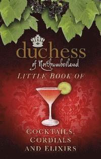 bokomslag The Duchess of Northumberland's Little Book of Cocktails, Cordials and Elixirs