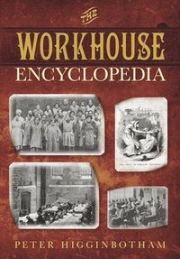 bokomslag The Workhouse Encyclopedia