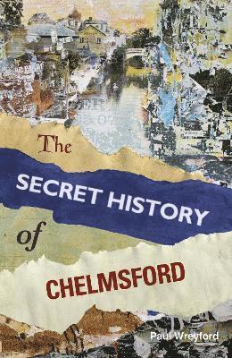 bokomslag The Secret History of Chelmsford