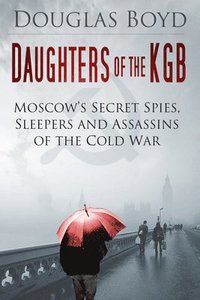 bokomslag Daughters of the KGB: Moscow's Secret Spies, Sleepers and Assassins of the Cold War