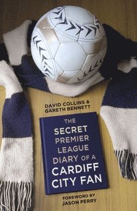 bokomslag The Secret Premier League Diary of a Cardiff City Fan