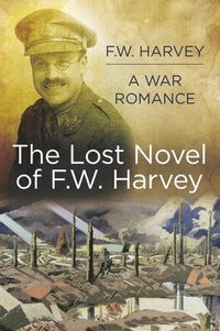 bokomslag The Lost Novel of F.W. Harvey: A War Romance