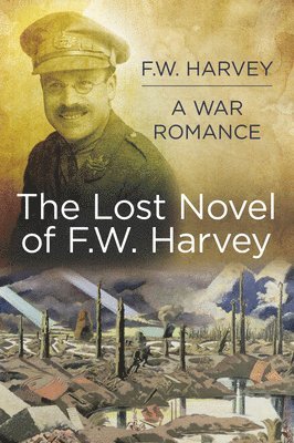 The Lost Novel of F.W. Harvey: A War Romance 1