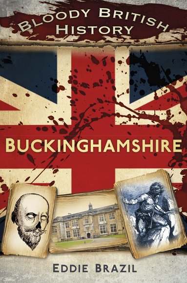 Eddie Brazil - Bloody British History: Buckinghamshire, Häftad