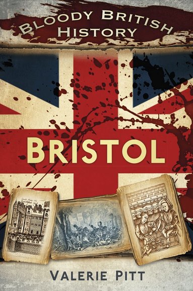Valerie Pitt - Bloody British History: Bristol, Häftad