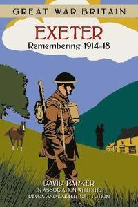 bokomslag Great War Britain Exeter: Remembering 1914-18