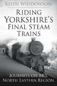 bokomslag Riding Yorkshire's Final Steam Trains