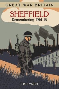 bokomslag Great War Britain Sheffield: Remembering 1914-18