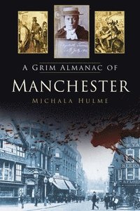 bokomslag A Grim Almanac of Manchester