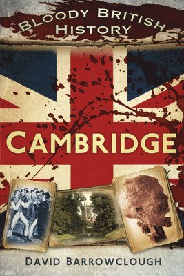 Bloody British History: Cambridge 1