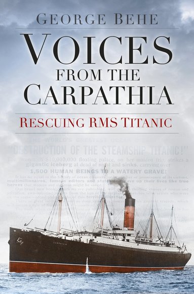 George Behe - Voices from the Carpathia: Rescuing RMS Titanic, Häftad