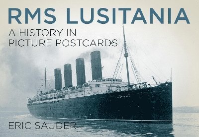 RMS Lusitania: A History in Picture Postcards 1