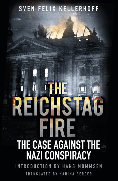 Sven Felix Kellerhoff - Reichstag Fire, Inbunden