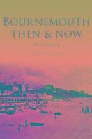 bokomslag Bournemouth Then & Now