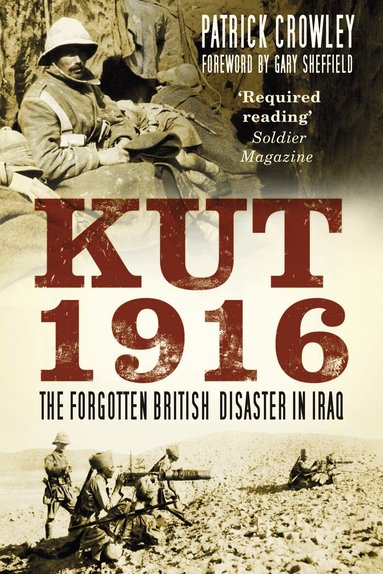 Patrick Crowley - Kut 1916: The Forgotten British Disaster in Iraq, Häftad