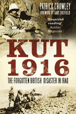 Kut 1916: The Forgotten British Disaster in Iraq 1