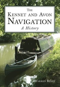 bokomslag The Kennet and Avon Navigation: A History