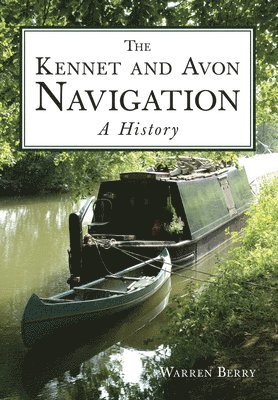 bokomslag The Kennet and Avon Navigation: A History