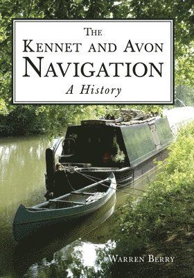 The Kennet and Avon Navigation: A History 1