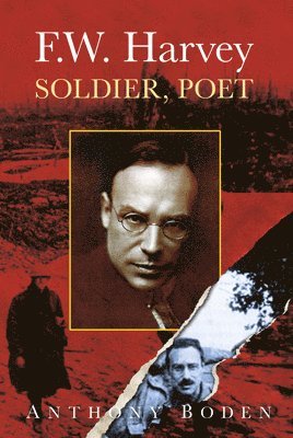 Anthony Boden - F.W. Harvey: Soldier, Poet, Häftad