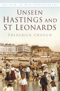 bokomslag Unseen Hastings and St Leonards