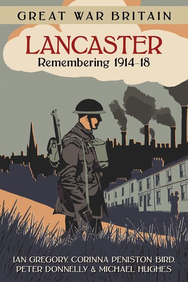 Ian Gregory, Corinna Peniston-Bird, Peter Donnelly, Michael Hughes - Great War Britain Lancaster: Remembering 1914-18, Häftad