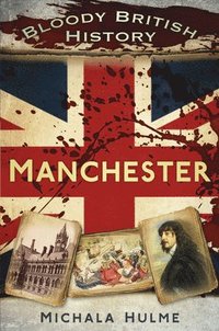 bokomslag Bloody British History: Manchester