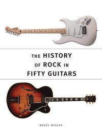 bokomslag The History of Rock in Fifty Guitars