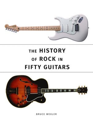 Bruce Wexler - History of Rock in Fifty Guitars, Häftad
