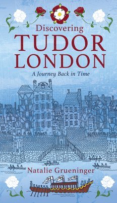 Natalie Grueninger - Discovering Tudor London, Häftad