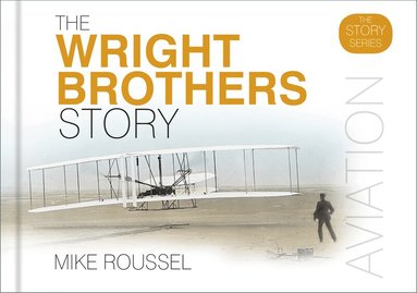 Mike Roussel - Wright Brothers Story, Inbunden