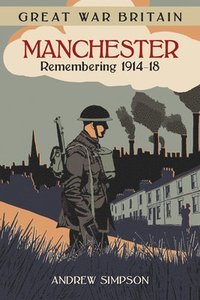 bokomslag Great War Britain Manchester: Remembering 1914-18