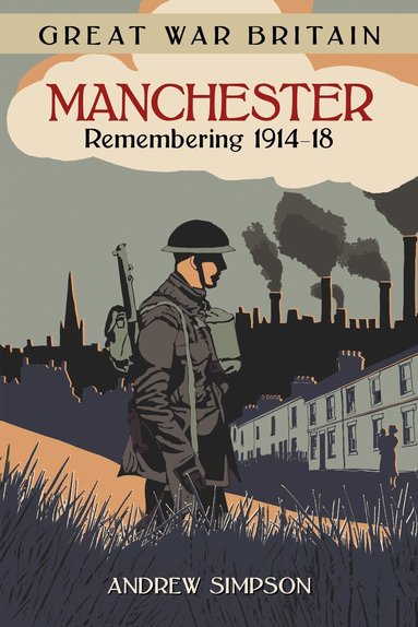 Andrew Simpson - Great War Britain Manchester: Remembering 1914-18, Häftad