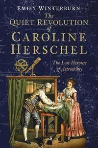 bokomslag The Quiet Revolution of Caroline Herschel