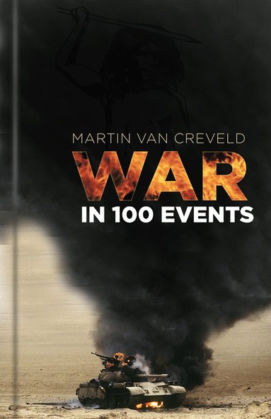 Martin van Creveld - War in 100 Events, Inbunden
