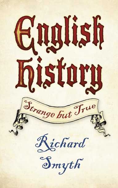 Richard Smyth - English History: Strange but True, Häftad